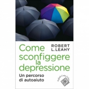 Come sconfiggere la depressione  Robert L. Leahy   Raffaello Cortina Editore