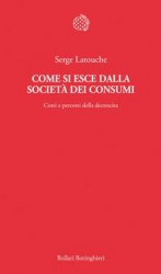 Come si esce dalla società dei consumi  Serge Latouche   Bollati Boringhieri