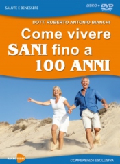 Come Vivere Sani fino a 100 Anni (DVD)  Roberto Antonio Bianchi   Macro Edizioni