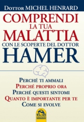 Comprendi la tua Malattia con le Scoperte del Dottor Hamer (Copertina rovinata)  Michel Henrard   Macro Edizioni