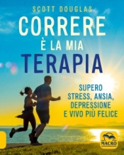 Correre è la Mia Terapia  Scott Douglas   Macro Edizioni