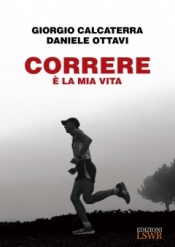 Correre è la mia vita  Giorgio Calcaterra Daniele Ottavi  Lswr