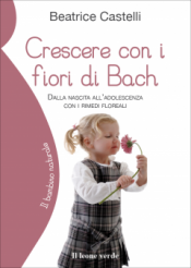 Crescere con i fiori di Bach  Beatrice Castelli   Il Leone Verde