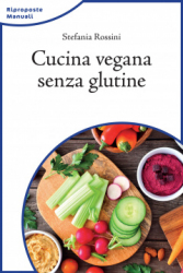 Cucina vegana senza glutine  Stefania Rossini   L'Età dell'Acquario Edizioni