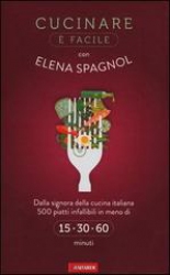 Cucinare è facile con Elena Spagnol  Elena Spagnol   Vallardi Editore