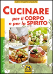 Cucinare per il Corpo e per lo Spirito  Elena Roggero Guglielmo   Macro Edizioni