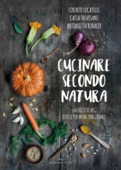Cucinare secondo natura  Antonietta Rinaldi   Edizioni Enea