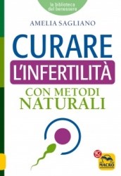 Curare l'Infertilità con Metodi Naturali  Amelia Sagliano   Macro Edizioni