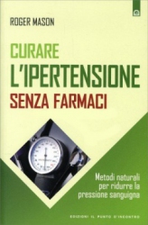 Curare l'Ipertensione Senza Farmaci  Roger Mason   Edizioni il Punto d'Incontro