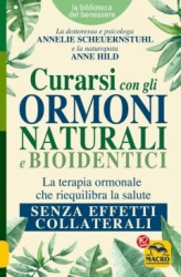 Curarsi con gli Ormoni Naturali e Bioidentici  Anne Hild Annelie Scheuernstuhl  Macro Edizioni