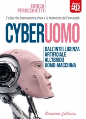 Cyberuomo. L'alba del transumanesimo e il tramonto dell'umanità  Enrica Perucchietti   Arianna Editrice