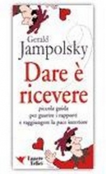 Dare è ricevere  Gerald Jampolsky   Essere Felici