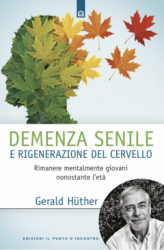 Demenza senile e rigenerazione del cervello  Gerald Huther   Edizioni il Punto d'Incontro