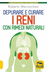 Depurare e Curare i Reni con Rimedi Naturali  Roberto Marrocchesi   Macro Edizioni