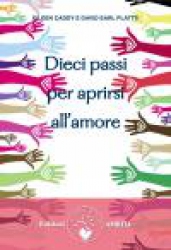 Dieci passi per aprirsi all'amore  Eileen Caddy David Earl Platts  Edizioni Amrita