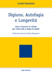 Digiuno, Autofagia e Longevità  Ulisse Franciosi   Erga Edizioni