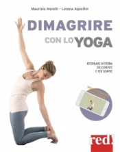Dimagrire con lo yoga  Maurizio Morelli Lorena Agostini  Red Edizioni