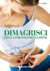 Dimagrisci con la psicoalimentazione  Marilù Mengoni   Tecniche Nuove