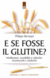 E se fosse il glutine?  Philippe Barraqué   Edizioni il Punto d'Incontro