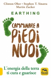 Earthing. Camminare a Piedi Nudi  Clinton Ober Stephen T. Sinatra Martin Zucker Macro Edizioni