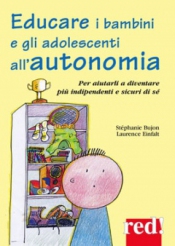 Educare i bambini e gli adolescenti all'autonomia  Stephanie Bujon Laurence Einfalt  Red Edizioni