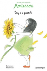 Emy e i girasoli - Le mie prime storie Montessori  Ève Herrmann Roberta Rocchi  L'Ippocampo Edizioni