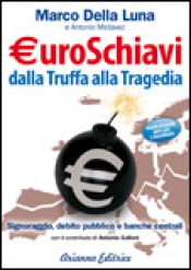 Euroschiavi. Dalla Truffa alla Tragedia  Marco Della Luna Antonio Miclavez  Arianna Editrice