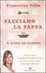 Facciamo la pappa  Francesca Valla   Mondadori