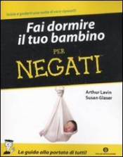 Fai dormire il tuo bambino per negati  Susan Glaser Arthur Lavin  Mondadori