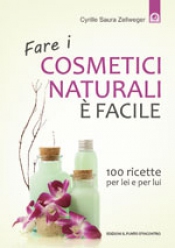 Fare i cosmetici naturali è facile  Cyrille Saura Zellweger   Edizioni il Punto d'Incontro