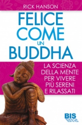 Felice come un Buddha  Rick Hanson   Bis Edizioni