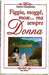 Figgia, mogge, moae…ma sempre Donna  Enrico Gambetta   Erga Edizioni