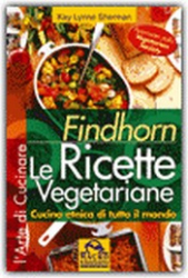Findhorn - Le Ricette Vegetariane  Kay Lynne Sherman   Macro Edizioni