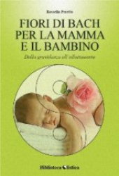 Fiori di Bach per la mamma e il bambino  Rossella Peretto   Xenia Edizioni