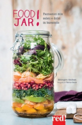 Food jar! Fantastici mix salati e dolci in barattolo  Abraham Bérengère   Red Edizioni