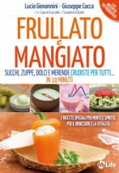 Frullato e Mangiato  Lucia Giovannini Giuseppe Cocca Laura Cuccato MyLife Edizioni