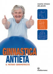 Ginnastica antietà. Il Metodo Geromotricità  Cesarina Minasso Ada Piccolo  Edizioni Mediterranee