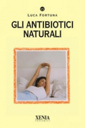 Gli antibiotici naturali  Luca Fortuna   Xenia Edizioni