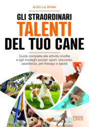 Gli straordinari talenti del tuo cane  Aldo La Spina   Lswr