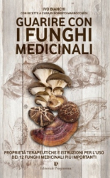 Guarire con i Funghi Medicinali  Ivo Bianchi   Editoriale Programma