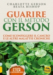 Guarire con il Metodo Gerson  Charlotte Gerson Beata Bishop  Macro Edizioni