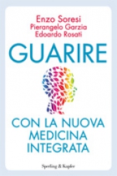 Guarire con la nuova medicina integrata  Edoardo Rosati Pierangelo Garzia Vincenzo Soresi Sperling & Kupfer