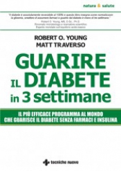 Guarire il diabete in tre settimane  Robert Young Matt Traverso  Tecniche Nuove