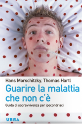 Guarire la malattia che non c'è  Thomas Hartl Hans Morschitzky  Urra Edizioni