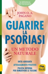 Guarire la Psoriasi. Un metodo naturale  John O. A. Pagano   Macro Edizioni