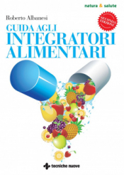 Guida agli integratori alimentari  Roberto Albanesi   Tecniche Nuove
