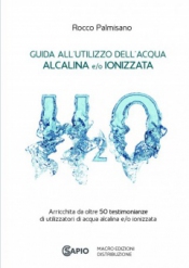 Guida all'Utilizzo dell'Acqua Alcalina e/o Ionizzata  Rocco Palmisano   Sapio