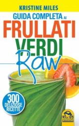 Guida Completa ai Frullati Verdi Raw  Kristine Miles   Macro Edizioni