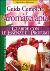 Guida completa all'Aromaterapia (Copertina rovinata)  Valerie Ann Worwood   Macro Edizioni