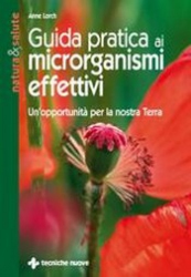 Guida pratica ai microrganismi effettivi  Anne Lorch   Tecniche Nuove